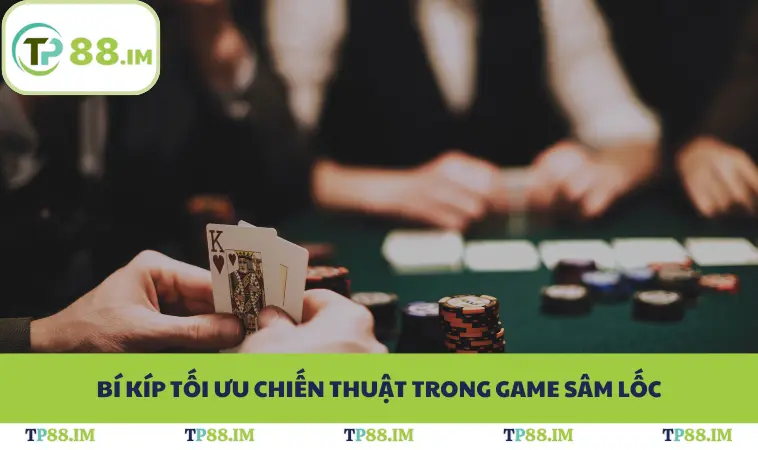 Bí kíp tối ưu chiến thuật trong game sâm lốc