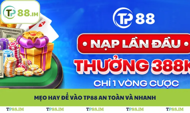 Mẹo hay để vào TP88 an toàn và nhanh