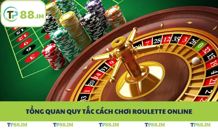 Tổng quan quy tắc cách chơi roulette online